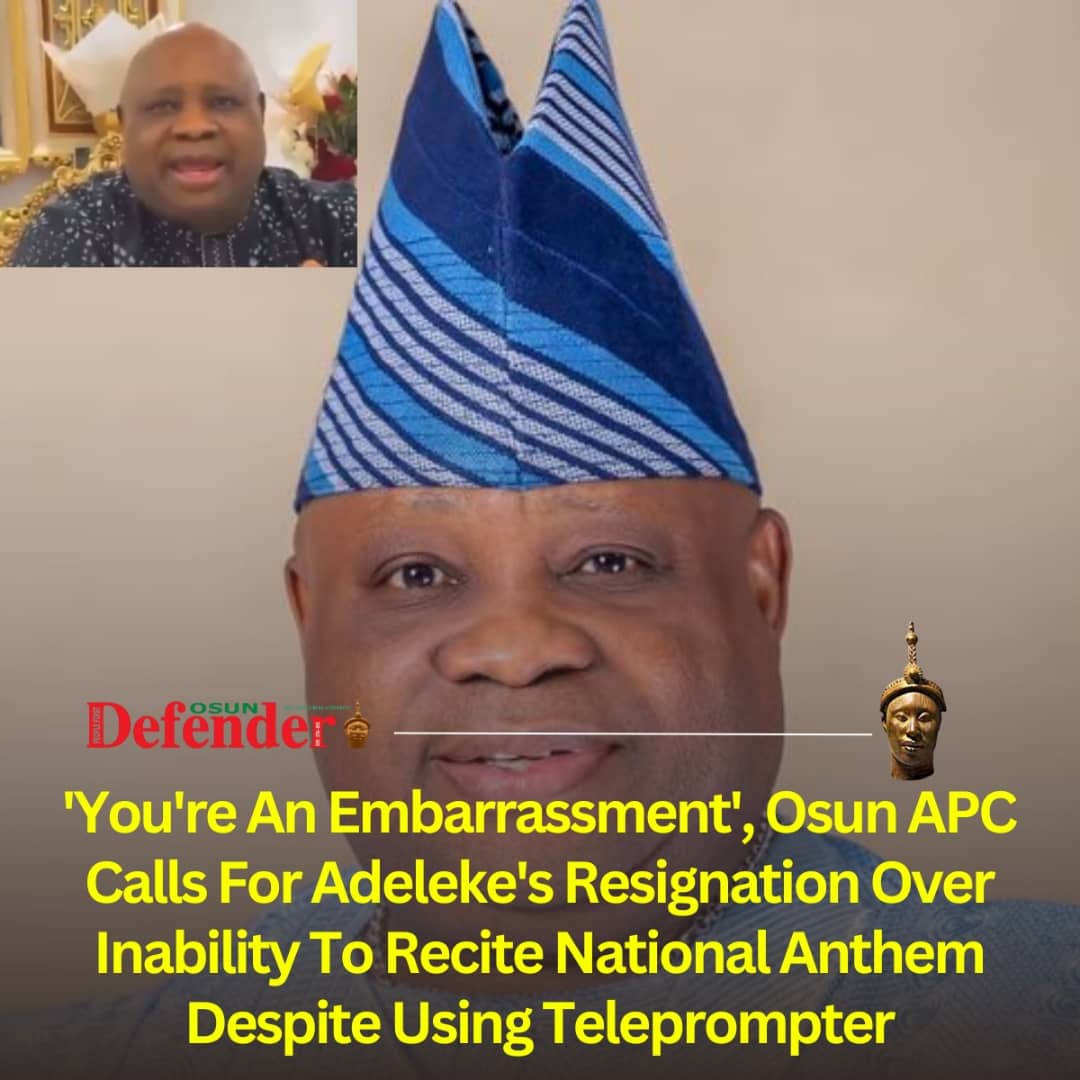 ‘You’re An Embarrassment’, Osun APC Calls For Adeleke’s Resignation Over Inability To Recite National Anthem Despite Using Teleprompter